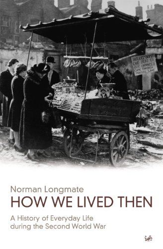 How We Lived Then: History of Everyday Life During the Second World War, A